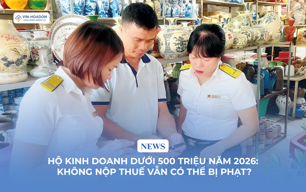 Hộ kinh doanh dưới 500 triệu năm 2026: Không nộp thuế vẫn có thể bị phạt?